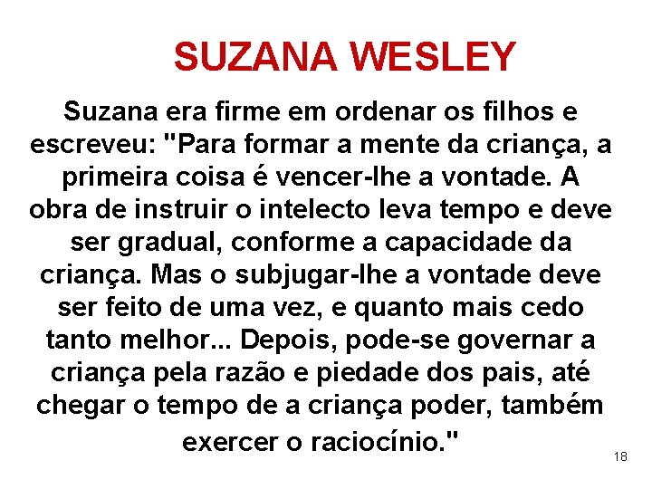 SUZANA WESLEY Suzana era firme em ordenar os filhos e escreveu: "Para formar a