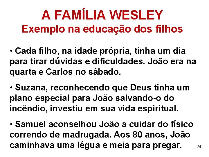 A FAMÍLIA WESLEY Exemplo na educação dos filhos • Cada filho, na idade própria,