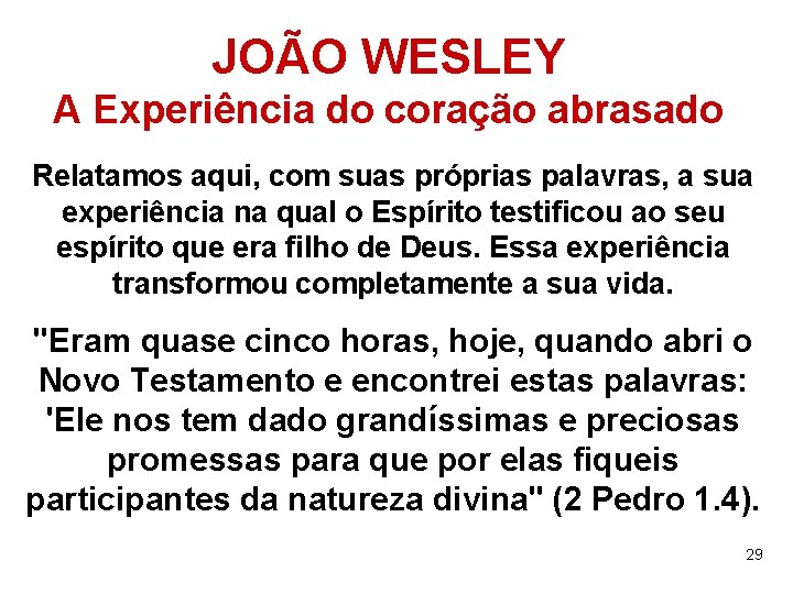 JOÃO WESLEY A Experiência do coração abrasado Relatamos aqui, com suas próprias palavras, a