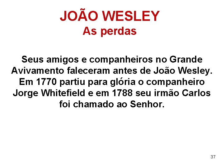 JOÃO WESLEY As perdas Seus amigos e companheiros no Grande Avivamento faleceram antes de