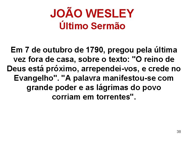 JOÃO WESLEY Último Sermão Em 7 de outubro de 1790, pregou pela última vez