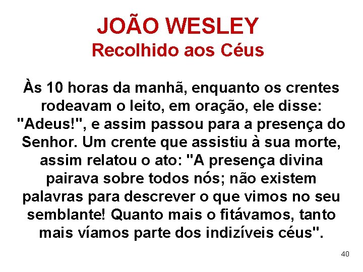 JOÃO WESLEY Recolhido aos Céus Às 10 horas da manhã, enquanto os crentes rodeavam