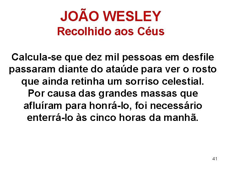 JOÃO WESLEY Recolhido aos Céus Calcula-se que dez mil pessoas em desfile passaram diante