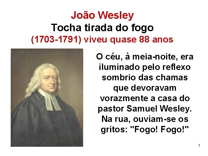 João Wesley Tocha tirada do fogo (1703 -1791) viveu quase 88 anos O céu,