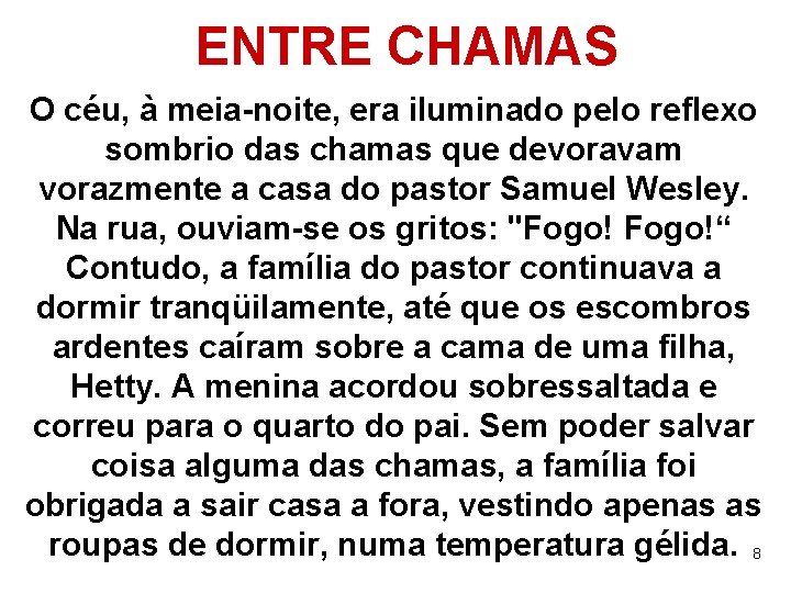 ENTRE CHAMAS O céu, à meia-noite, era iluminado pelo reflexo sombrio das chamas que