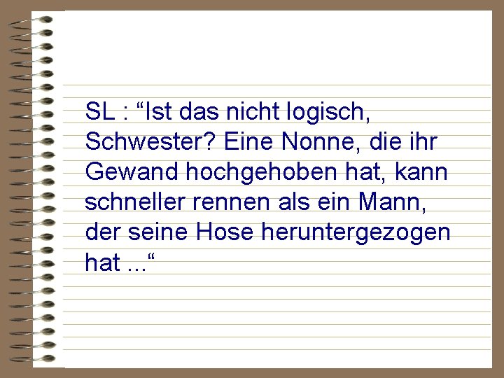 SL : “Ist das nicht logisch, Schwester? Eine Nonne, die ihr Gewand hochgehoben hat,