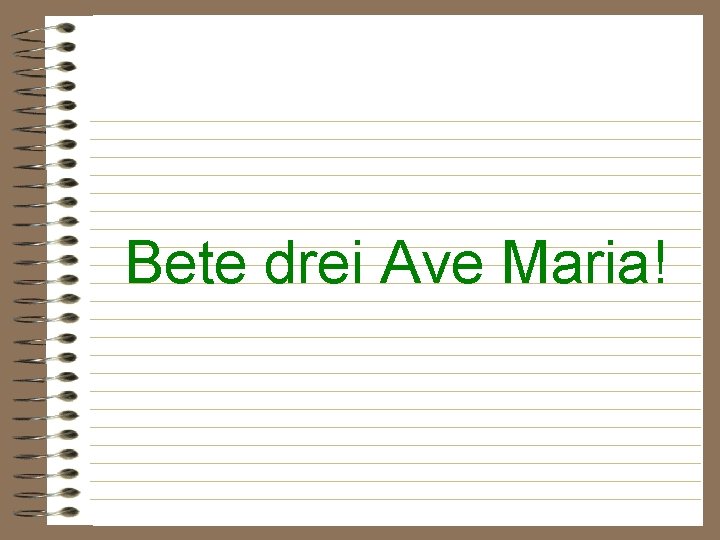 Bete drei Ave Maria! 