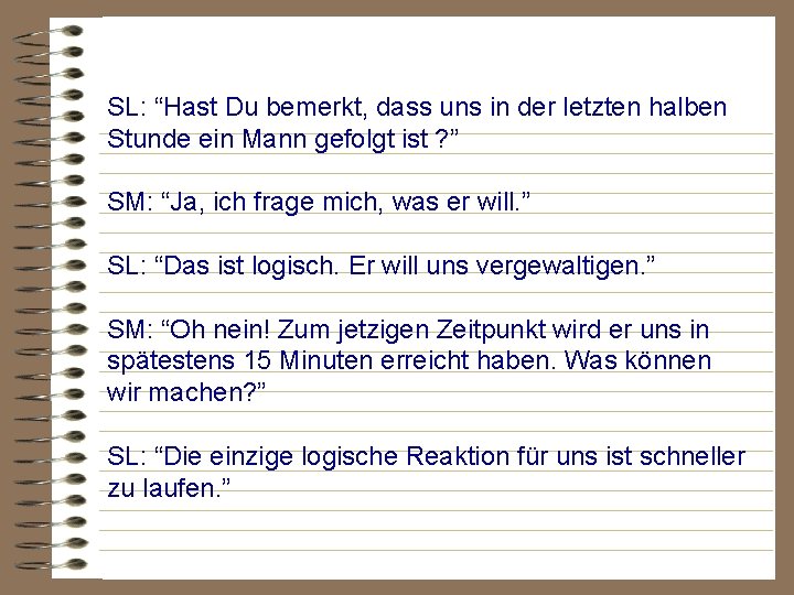 SL: “Hast Du bemerkt, dass uns in der letzten halben Stunde ein Mann gefolgt