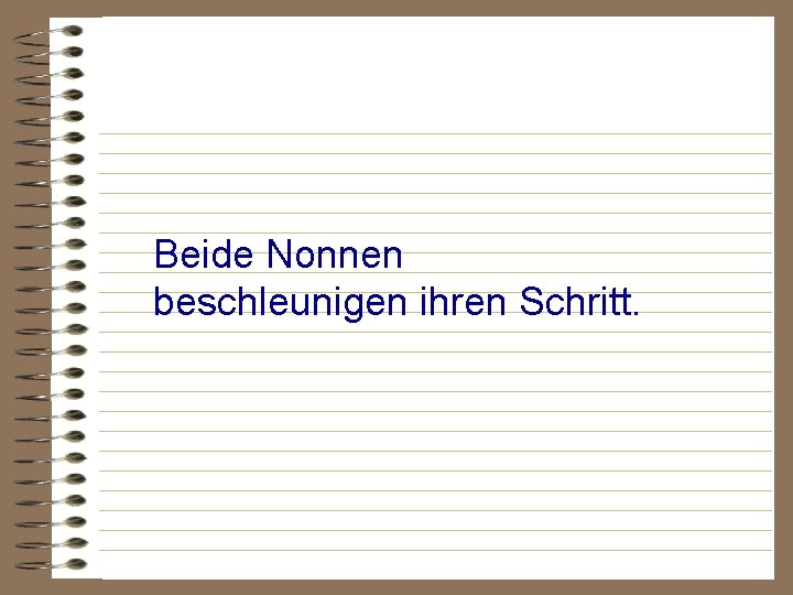 Beide Nonnen beschleunigen ihren Schritt. 