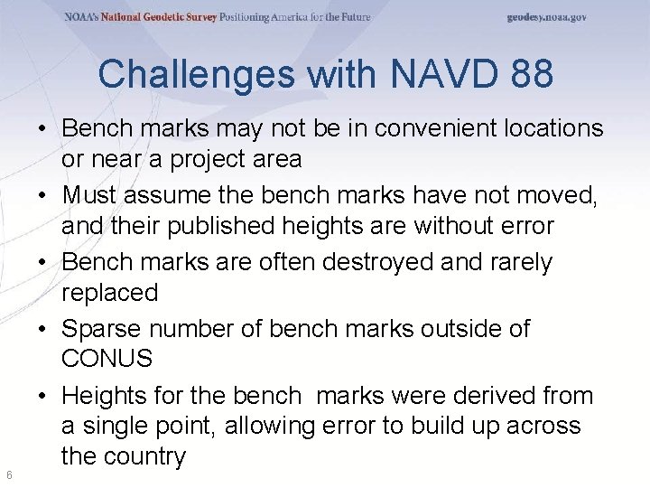 Challenges with NAVD 88 6 • Bench marks may not be in convenient locations