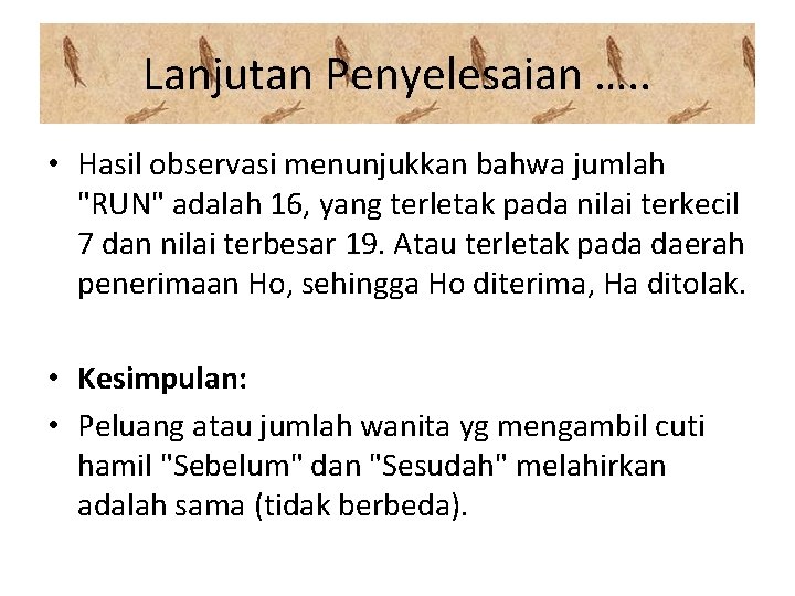 Lanjutan Penyelesaian …. . • Hasil observasi menunjukkan bahwa jumlah "RUN" adalah 16, yang