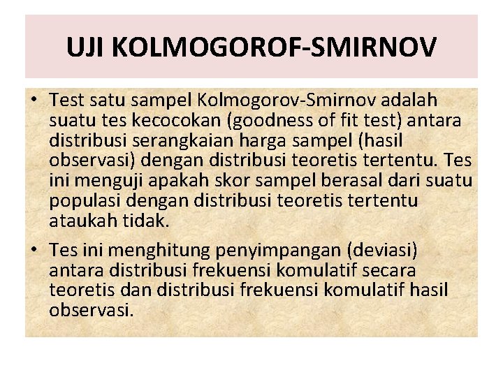 UJI KOLMOGOROF-SMIRNOV • Test satu sampel Kolmogorov-Smirnov adalah suatu tes kecocokan (goodness of fit