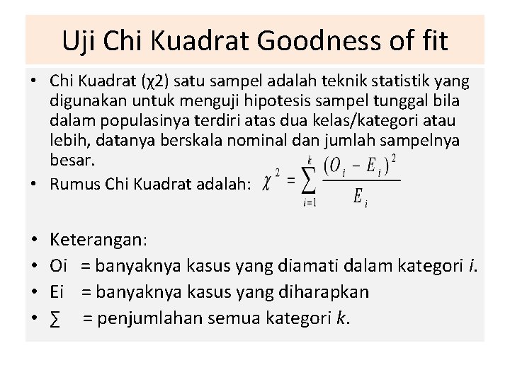 Uji Chi Kuadrat Goodness of fit • Chi Kuadrat (χ2) satu sampel adalah teknik