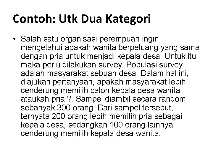 Contoh: Utk Dua Kategori • Salah satu organisasi perempuan ingin mengetahui apakah wanita berpeluang