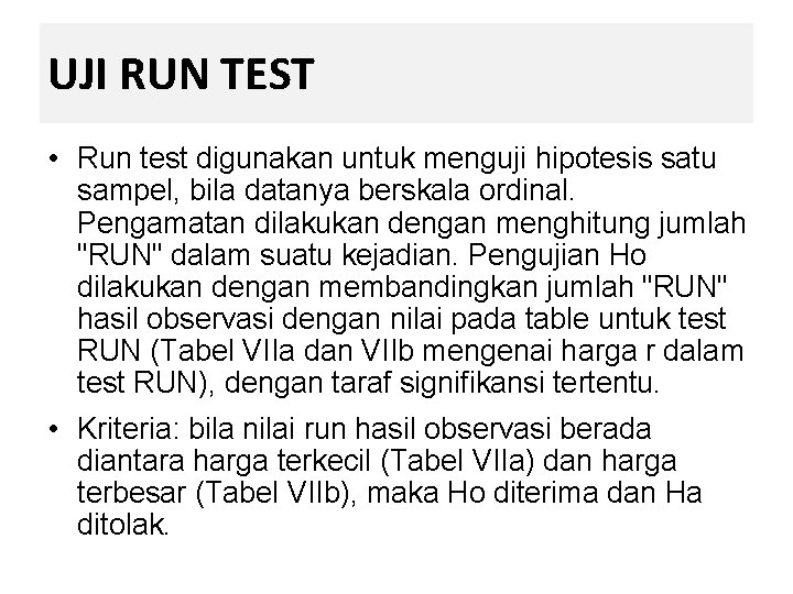 UJI RUN TEST • Run test digunakan untuk menguji hipotesis satu sampel, bila datanya