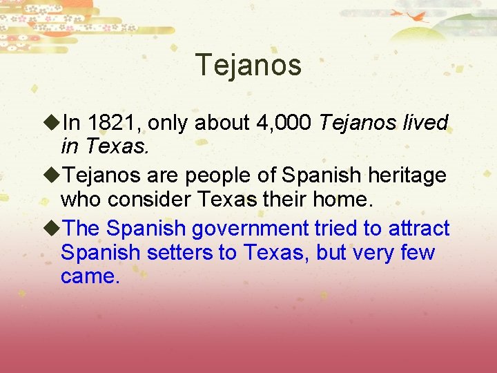 Tejanos u. In 1821, only about 4, 000 Tejanos lived in Texas. u. Tejanos