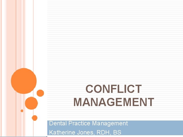 CONFLICT MANAGEMENT Dental Practice Management Katherine Jones, RDH, BS 