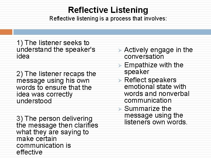 Reflective Listening Reflective listening is a process that involves: 1) The listener seeks to