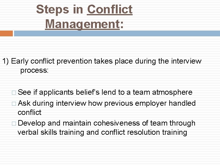 Steps in Conflict Management: 1) Early conflict prevention takes place during the interview process: