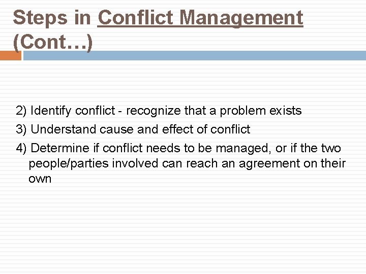 Steps in Conflict Management (Cont…) 2) Identify conflict - recognize that a problem exists