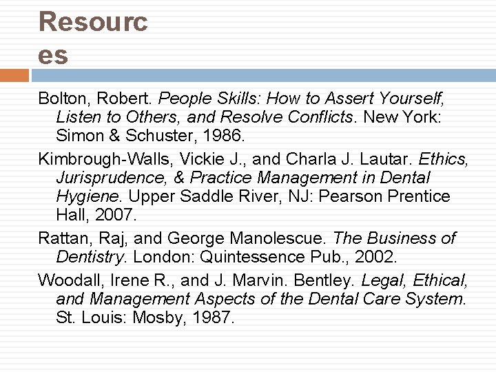 Resourc es Bolton, Robert. People Skills: How to Assert Yourself, Listen to Others, and