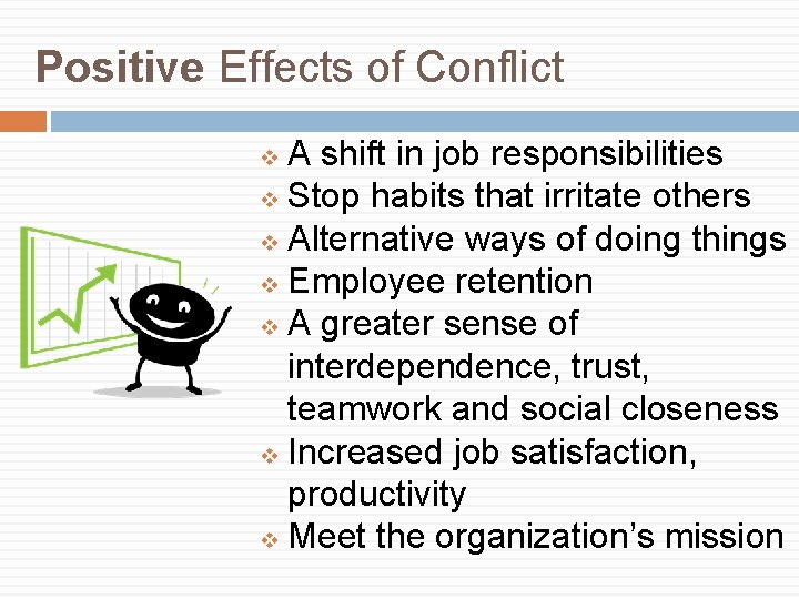 Positive Effects of Conflict A shift in job responsibilities v Stop habits that irritate