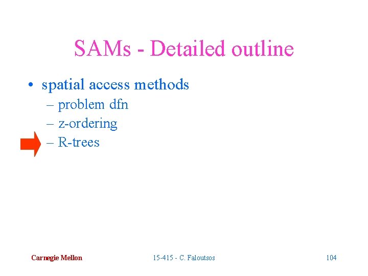 SAMs - Detailed outline • spatial access methods – problem dfn – z-ordering –