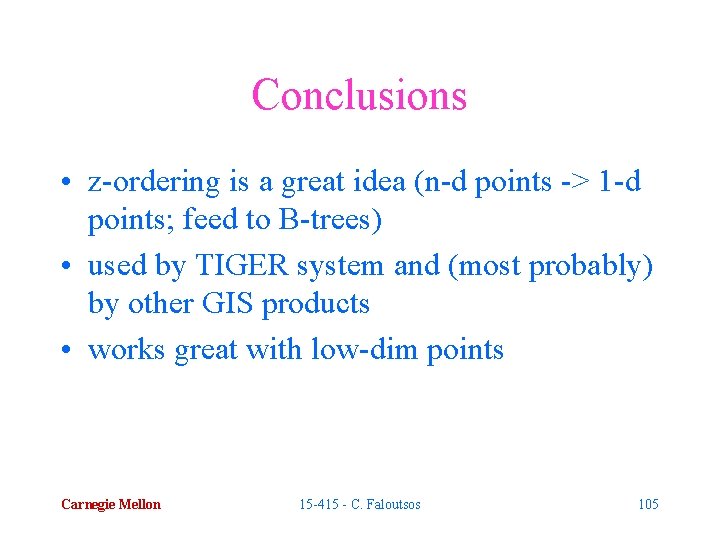 Conclusions • z-ordering is a great idea (n-d points -> 1 -d points; feed