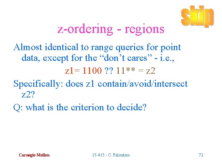 z-ordering - regions Almost identical to range queries for point data, except for the