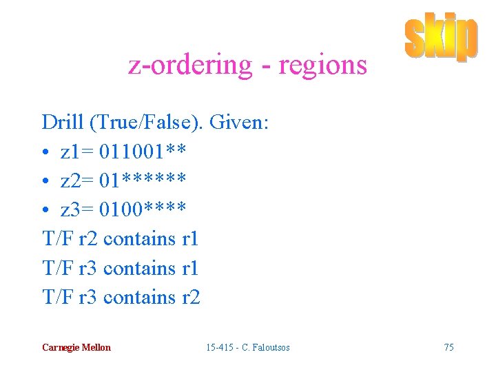 z-ordering - regions Drill (True/False). Given: • z 1= 011001** • z 2= 01******