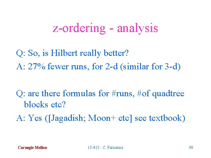 z-ordering - analysis Q: So, is Hilbert really better? A: 27% fewer runs, for