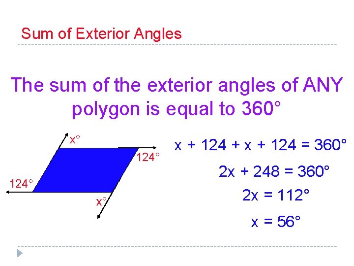 Sum of Exterior Angles The sum of the exterior angles of ANY polygon is