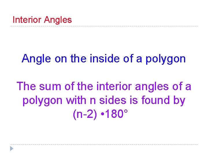 Interior Angles Angle on the inside of a polygon The sum of the interior