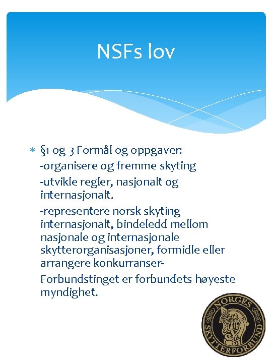 NSFs lov § 1 og 3 Formål og oppgaver: -organisere og fremme skyting -utvikle