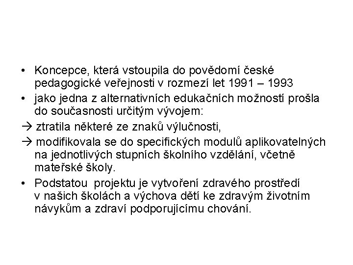  • Koncepce, která vstoupila do povědomí české pedagogické veřejnosti v rozmezí let 1991