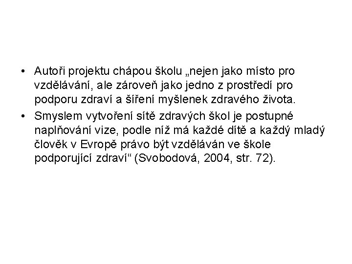  • Autoři projektu chápou školu „nejen jako místo pro vzdělávání, ale zároveň jako