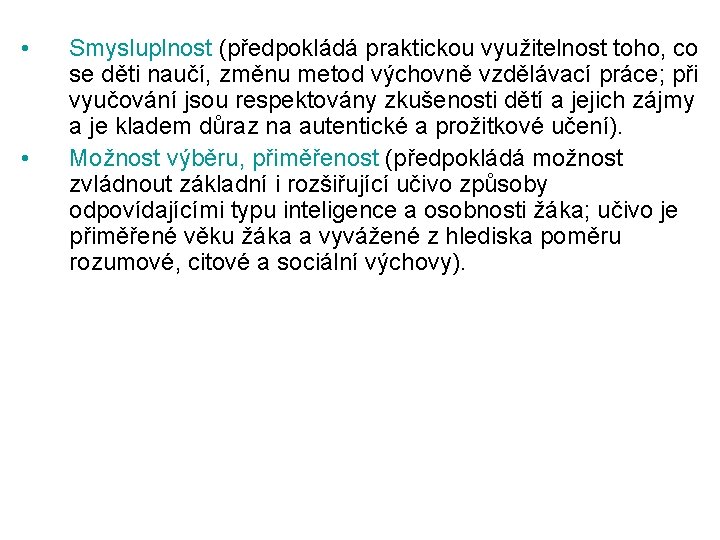  • • Smysluplnost (předpokládá praktickou využitelnost toho, co se děti naučí, změnu metod