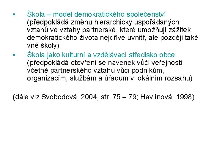  • • Škola – model demokratického společenství (předpokládá změnu hierarchicky uspořádaných vztahů ve