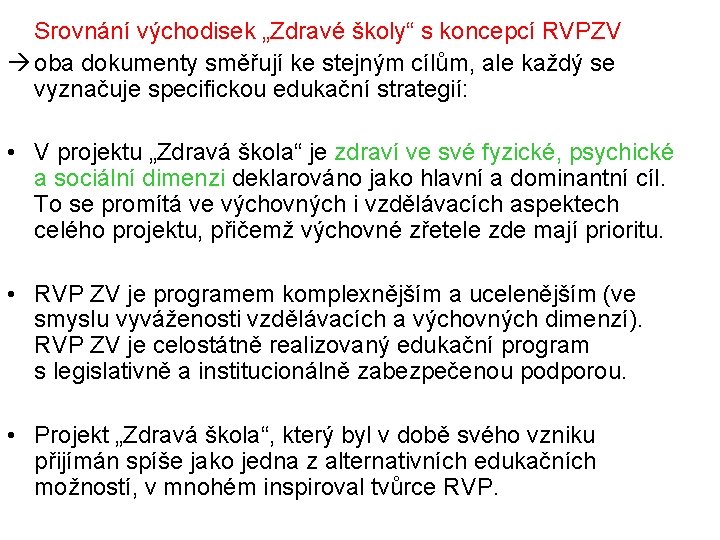 Srovnání východisek „Zdravé školy“ s koncepcí RVPZV oba dokumenty směřují ke stejným cílům, ale