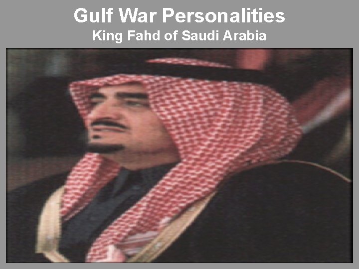 Gulf War Personalities King Fahd of Saudi Arabia 