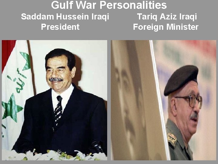 Gulf War Personalities Saddam Hussein Iraqi President Tariq Aziz Iraqi Foreign Minister 