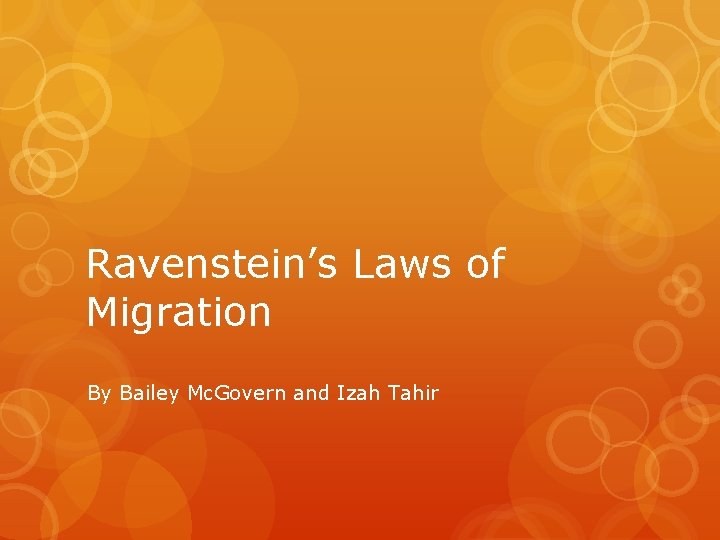 Ravenstein’s Laws of Migration By Bailey Mc. Govern and Izah Tahir 
