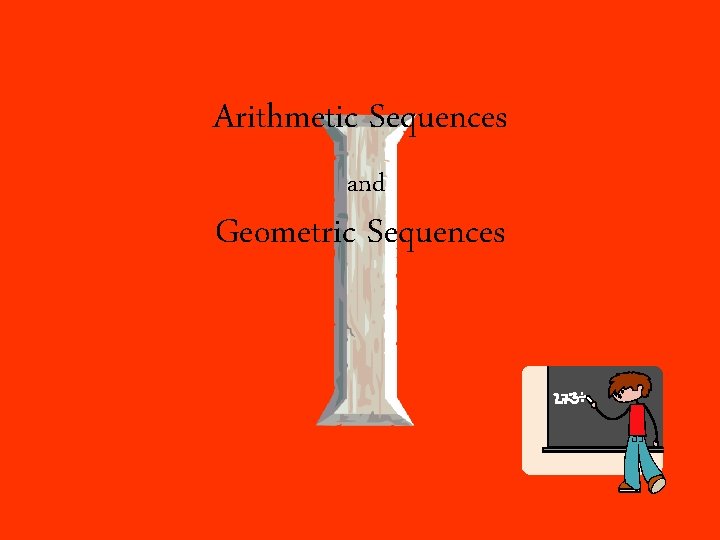 Arithmetic Sequences and Geometric Sequences 