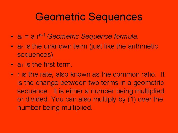 Geometric Sequences • an = a 1 rn-1 Geometric Sequence formula. • an is