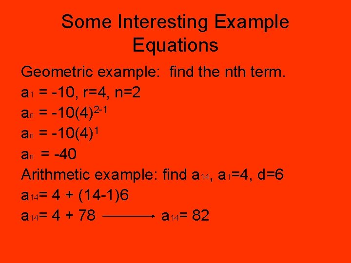 Some Interesting Example Equations Geometric example: find the nth term. a 1 = -10,