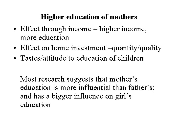 Higher education of mothers • Effect through income – higher income, more education •