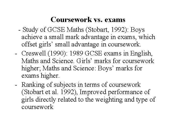 Coursework vs. exams - Study of GCSE Maths (Stobart, 1992): Boys achieve a small