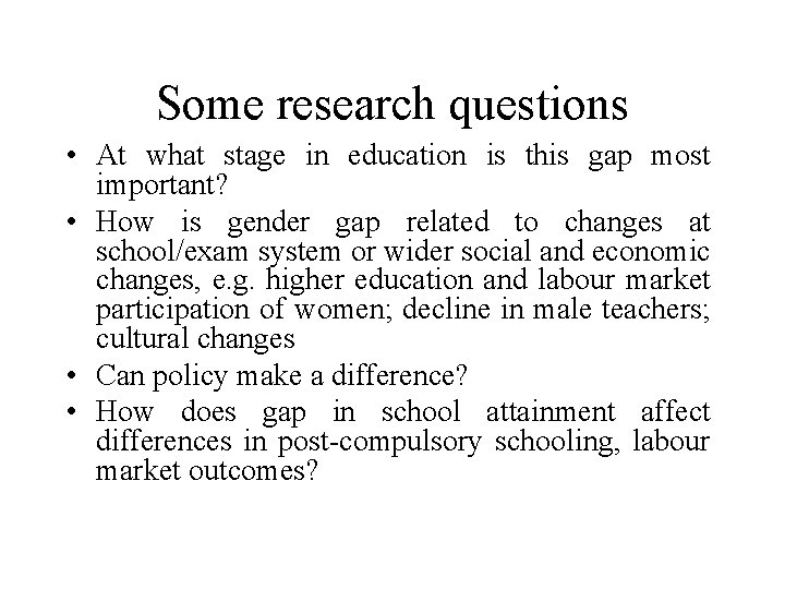 Some research questions • At what stage in education is this gap most important?
