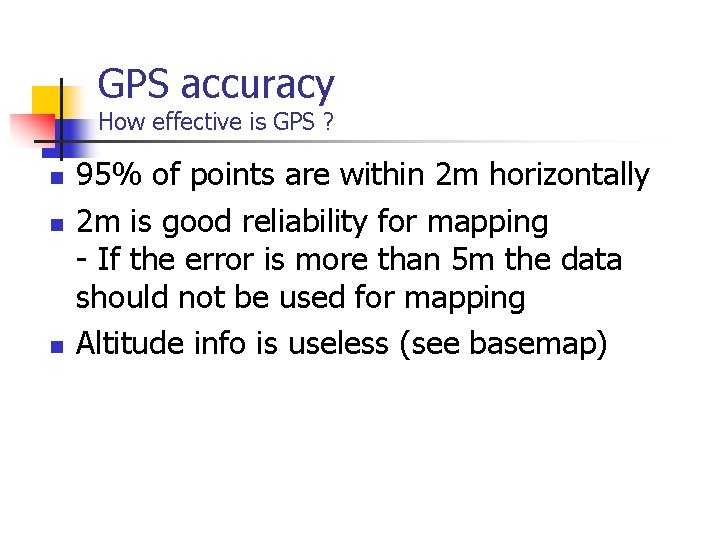 GPS accuracy How effective is GPS ? n n n 95% of points are