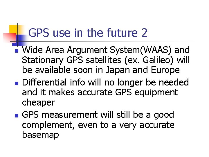 GPS use in the future 2 n n n Wide Area Argument System(WAAS) and